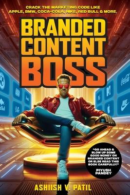 Branded Content Boss: Brains of a Marketer, Balls of a Rockstar