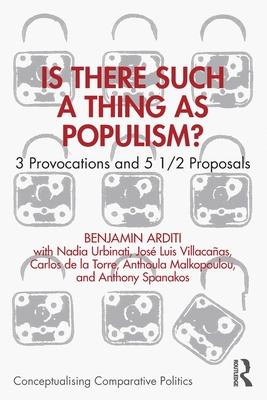 Is There Such a Thing as Populism?: 3 Provocations and 5 1/2 Proposals