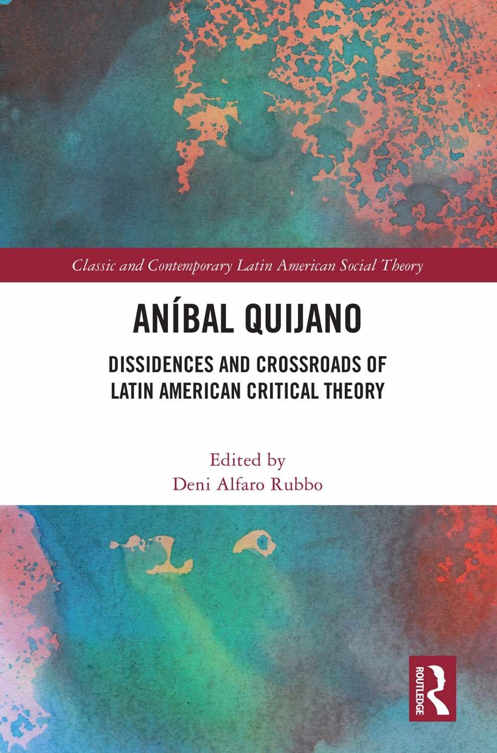 Aníbal Quijano: Dissidences and Crossroads of Latin American Critical Theory