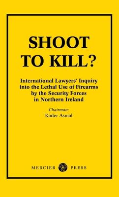 Shoot to Kill?: International Lawyer’s Inquiry into the Lethal Use of Firearms by the Security Forces in Northern Ireland