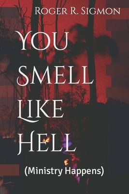 You Smell Like Hell: (Ministry Happens)