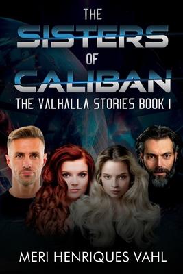 The Sisters of Caliban. The Valhalla Stories Book I