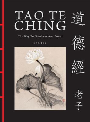 Tao Te Ching: The Way to Goodness and Power