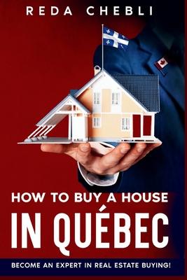 How to Buy a House in Quebec: Become An Expert In Real Estate Buying!