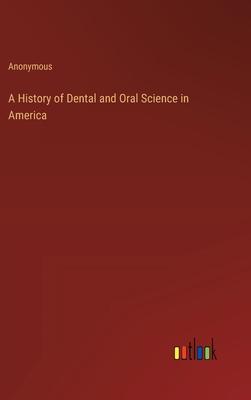 A History of Dental and Oral Science in America