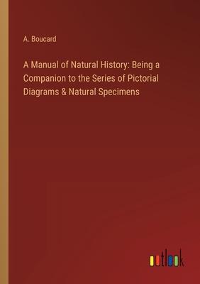 A Manual of Natural History: Being a Companion to the Series of Pictorial Diagrams & Natural Specimens