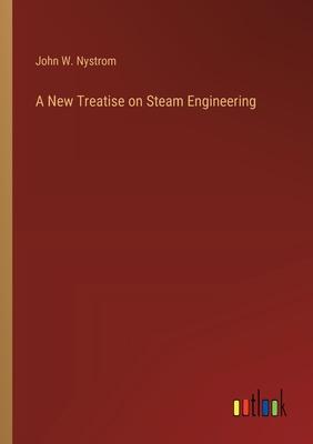 A New Treatise on Steam Engineering