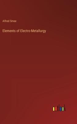 Elements of Electro-Metallurgy