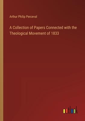 A Collection of Papers Connected with the Theological Movement of 1833
