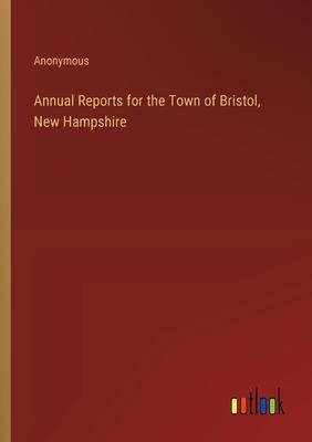 Annual Reports for the Town of Bristol, New Hampshire