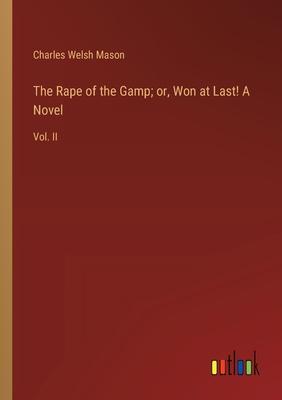 The Rape of the Gamp; or, Won at Last! A Novel: Vol. II