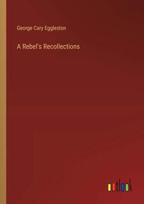 A Rebel’s Recollections