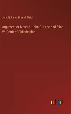 Argument of Messrs. John Q. Lane and Silas W. Pettit of Philadelphia