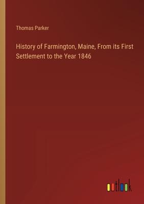 History of Farmington, Maine, From its First Settlement to the Year 1846