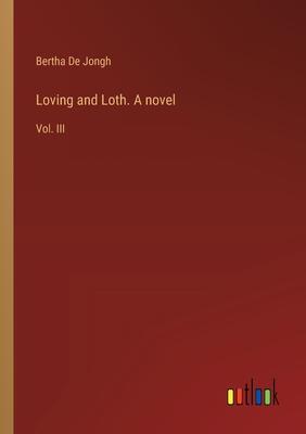 Loving and Loth. A novel: Vol. III