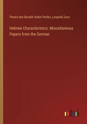 Hebrew Characteristics. Miscellaneous Papers from the German