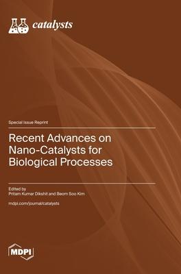 Recent Advances on Nano-Catalysts for Biological Processes