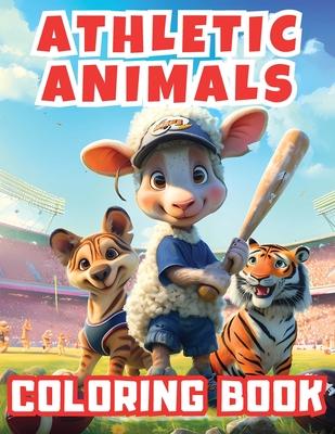 Athletic Animals Coloring Book: Fun and educational activity book with charming sporty animals. Perfect for children to explore sports activities by p
