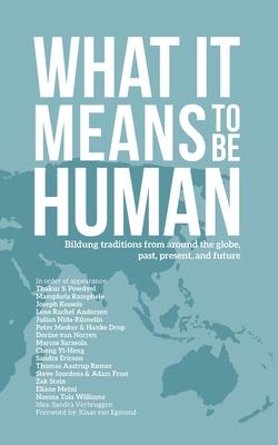 What it Means to Be Human: Bildung traditions from around the globe, past, present, and future