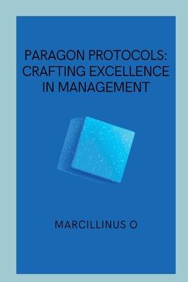 Paragon Protocols: Crafting Excellence in Management