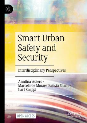 Smart Urban Safety and Security: Interdisciplinary Perspectives