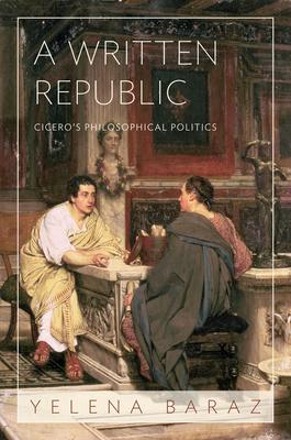 A Written Republic: Cicero’s Philosophical Politics