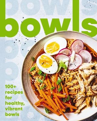 Bowls: 100+ Recipes for Healthy, Vibrant Bowls