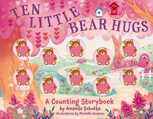 Ten Little Bear Hugs: A Counting Storybook