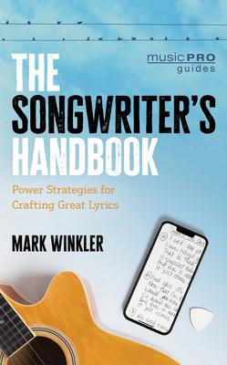 The Songwriter’s Handbook: Power Strategies for Crafting Great Lyrics