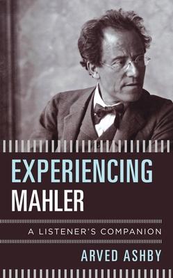 Experiencing Mahler: A Listener’s Companion