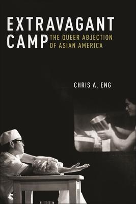 Extravagant Camp: The Queer Abjection of Asian America