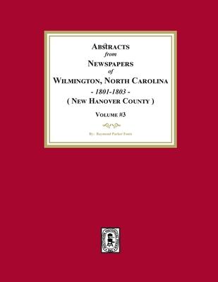 Abstracts from Newspapers of Wilmington, North Carolina, 1801 -1803. (Volume #3)