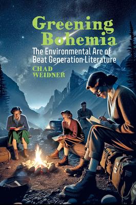 Greening Bohemia: The Environmental Arc of Beat Generation Literature