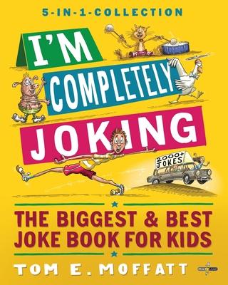 I’m Completely Joking: The Biggest & Best Joke Book for kids - 2000+ Jokes