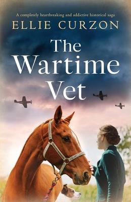 The Wartime Vet: A completely heartbreaking and addictive historical saga