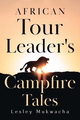 African Tour Leader’s Campfire Tales