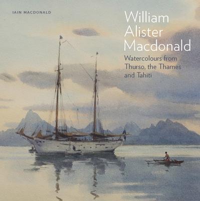 William Alister MacDonald: Watercolours from Thurso, the Thames, and Tahiti