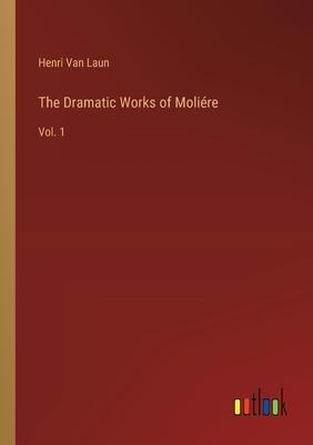 The Dramatic Works of Moliére: Vol. 1