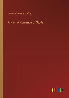 Alwyn. A Romance of Study