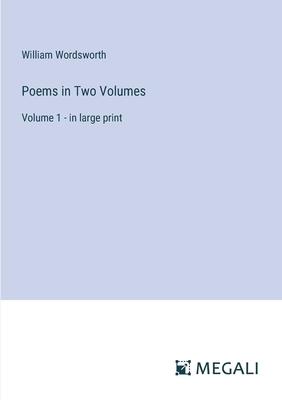 Poems in Two Volumes: Volume 1 - in large print