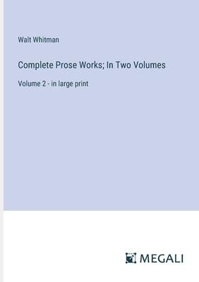 Complete Prose Works; In Two Volumes: Volume 2 - in large print