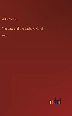 The Law and the Lady. A Novel: Vol. I