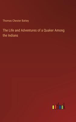 The Life and Adventures of a Quaker Among the Indians