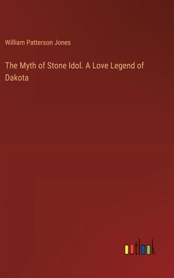 The Myth of Stone Idol. A Love Legend of Dakota