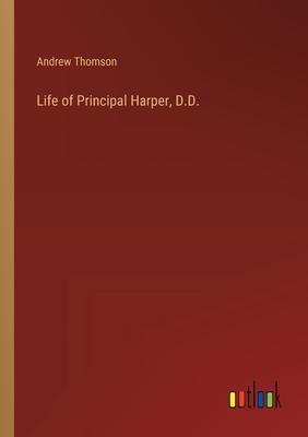Life of Principal Harper, D.D.