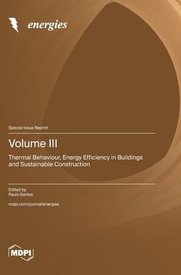 Volume III: Thermal Behaviour, Energy Efficiency in Buildings and Sustainable Construction