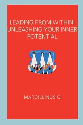 Leading from Within: Unleashing Your Inner Potential