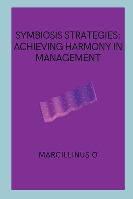 Symbiosis Strategies: Achieving Harmony in Management