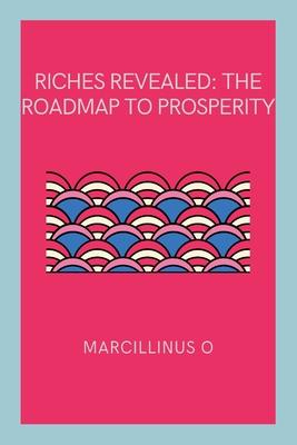 Riches Revealed: The Roadmap to Prosperity