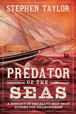 Predator of the Seas: A History of the Slaveship That Fought for Emancipation